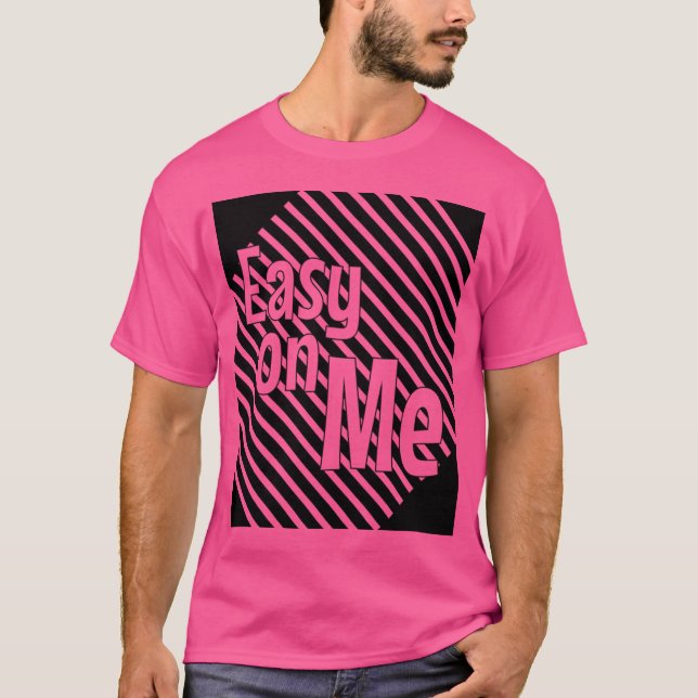 Easy On Me T-Shirt (Front)