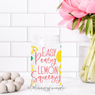 Easy Peasy Lemon Squeezy Can Glass