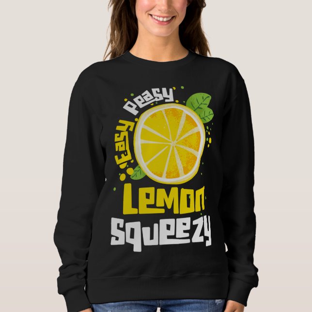 Easy Peasy Lemon Squeezy Citrus Fruit Lemon Sweatshirt (Front)