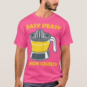 Easy Peasy Lemon Squeezy Lemon Squeezer T-Shirt