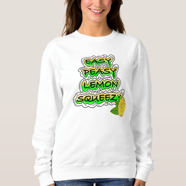 Easy Peasy Lemon Squeezy   Sweatshirt (Front)