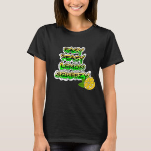 Easy Peasy Lemon Squeezy   T-Shirt