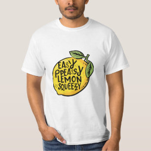 easy peasy lemon squeezy T-Shirt