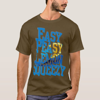 Easy Peasy Lemon Squeezy T-Shirt