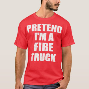 Easy Pretend Im Fire Truck Costume Gift Fireman Ha T-Shirt