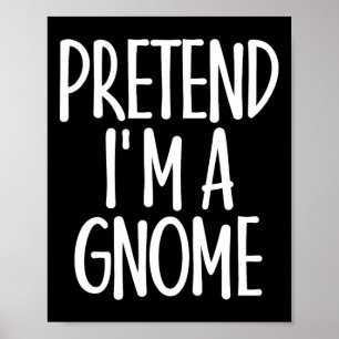 Easy Pretend I'm Gnome Costume Gift Last Minute Ha Poster