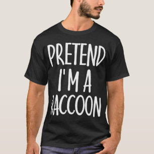Easy Pretend I'm Racoon Costume Gift for Hallowee T-Shirt