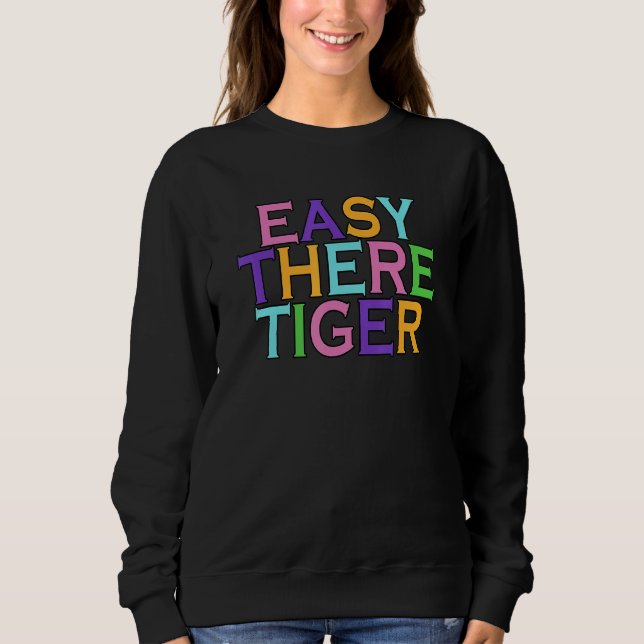 Easy There Tiger Sweatshirt (Front)