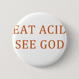 EAT ACID SEE GOD 6 CM ROUND BADGE