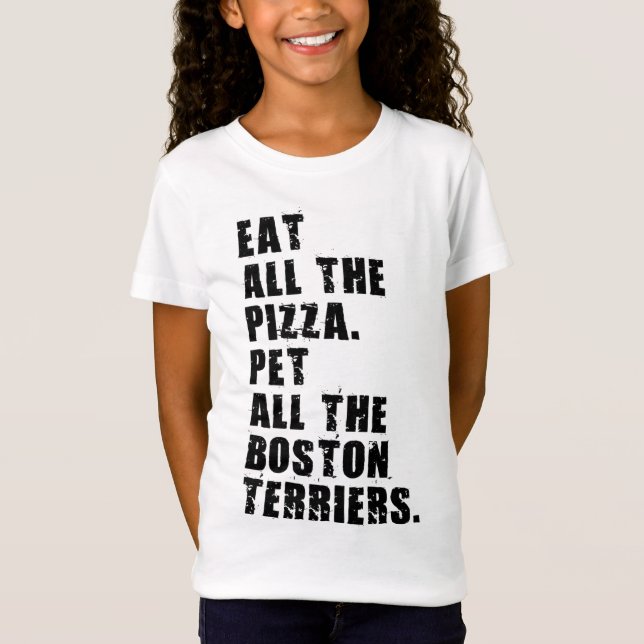 Eat All The Pizza Pet All The Boston Terriers  T-Shirt (Front)