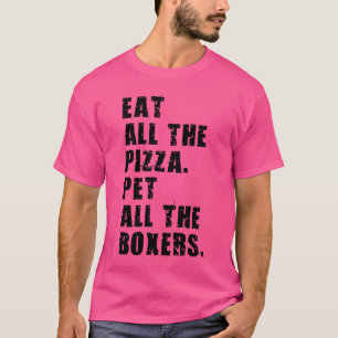 Eat All The Pizza Pet All The Boxers Adb018I T-Shirt