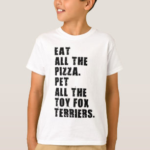 Eat All The Pizza Pet All The Toy Fox Terriers T-Shirt