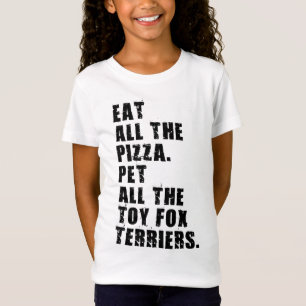 Eat All The Pizza Pet All The Toy Fox Terriers T-Shirt