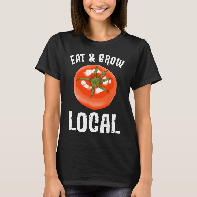 Eat Amp Grow Local  Gardener Garden Vegetable T-Shirt (Front)