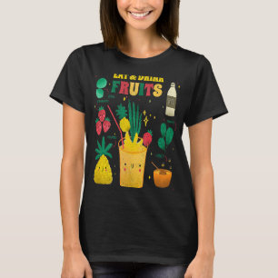 Eat And Drink Fruits Fruit Shake Healthy And Delic T-Shirt