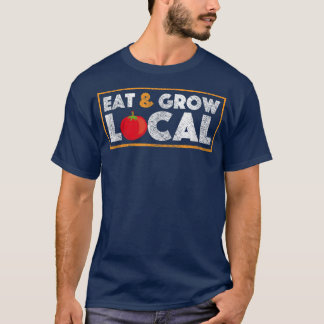Eat and Grow Local  Farmers Market Tomato Farming  T-Shirt