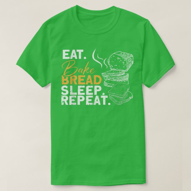 Eat Bake Bread Sleep Repeat  Bread Baking Bread Ba T-Shirt (Design Front)