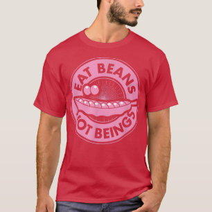Eat Beans Not Beings Ethical Pro Vegan Advocate He T-Shirt