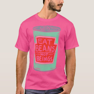 Eat Beans Not Beings T-Shirt