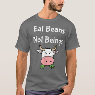 Eat Beans Not Beings Vegan and Vegetarian T-Shirt