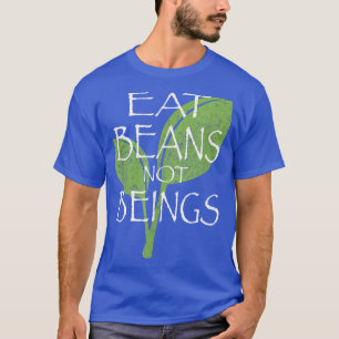 Eat Beans Not Beings Vegan Vegetarian T-Shirt