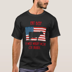 Eat Beef the West wasn't won on salads - cattle ra T-Shirt