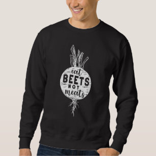 Eat Beets Not Meats Funny Vegan Vegetarian Vegetab Sweatshirt