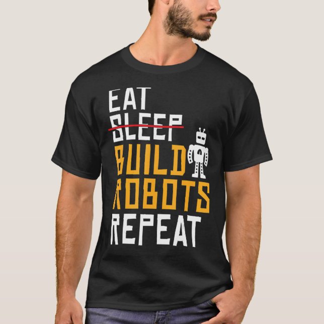 Eat Build Robots Repeat   Robotics T-Shirt (Front)