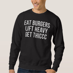 Eat Burgers Lift Heavy Get Thiccc Fit Gym Workout Sweatshirt