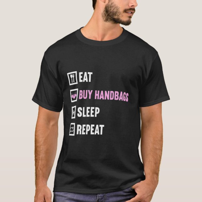 Eat Buy Handbags Sleep Repeat Purse Fashion Handba T-Shirt (Front)