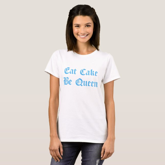 Eat Cake Be Queen Blue Text T-Shirt (Front Full)