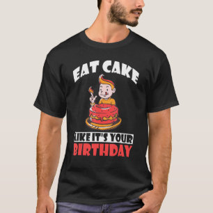 Eat Cake Like It´s Your Birthday Snack Baking Cake T-Shirt