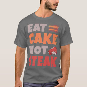 Eat Cake not Steak Snack Baking Vegetarian T-Shirt