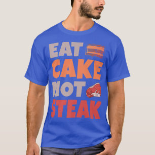 Eat Cake not Steak Snack Baking Vegetarian T-Shirt