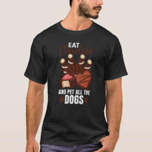 Eat Chocolate And Pet All Dogs Fun Food  Eater Gra T-Shirt