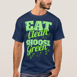 Eat Clean And Choose Green Veggies For Vegetarian T-Shirt