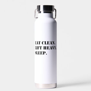 Eat Clean. Lift Heavy. Sleep. Water Bottle