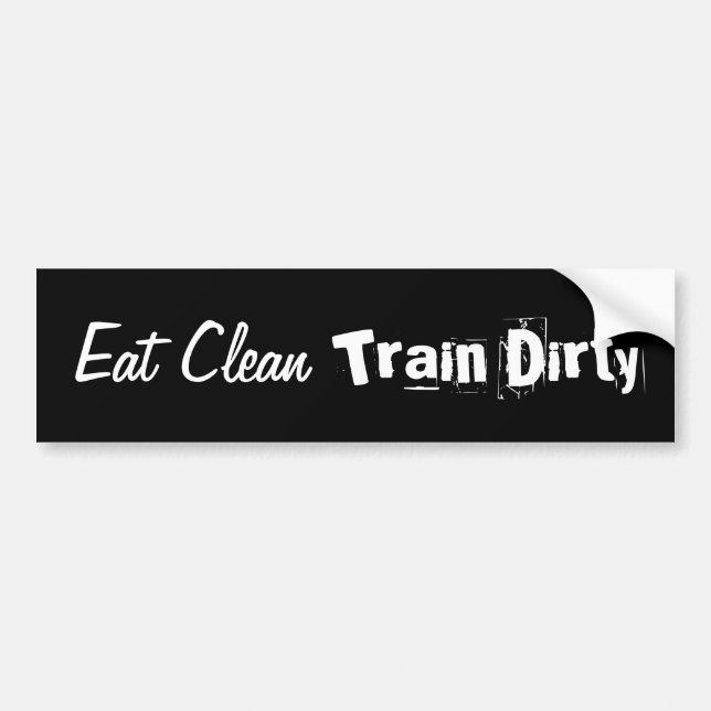 Eat Clean. Train Dirty Bumper Bumper Sticker (Front)