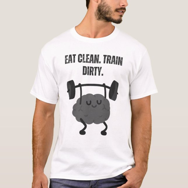 Eat Clean. Train Dirty. T-Shirt (Front)