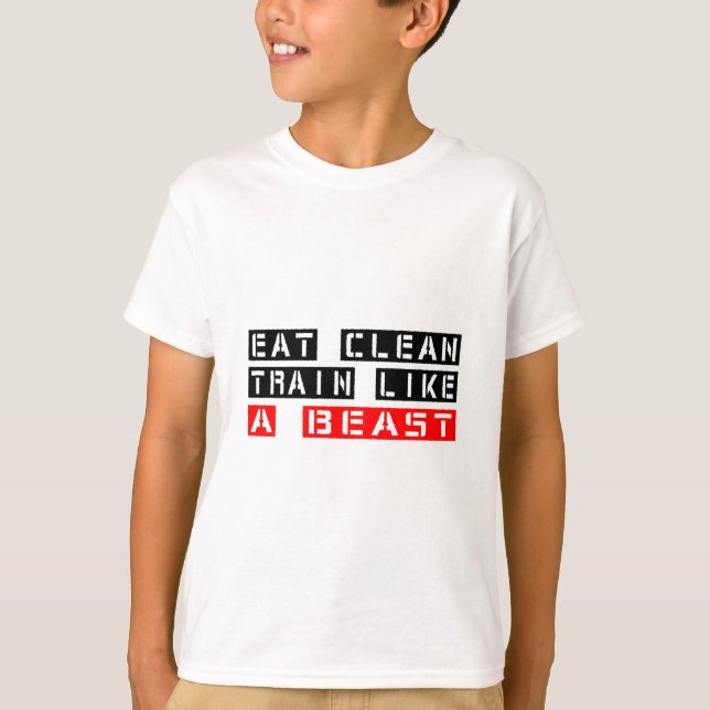 Eat Clean Train Like A Beast T-Shirt (Front)