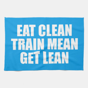 Eat Clean, Train Mean, Get Lean - Workout Tea Towel
