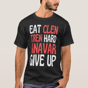 Eat Clen  Steroids Tren  Anabolic Bodybuilding T-Shirt