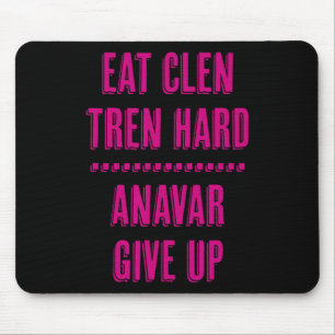 Eat Clen Tren Hard Anavar Give Up Funny Bodybuildi Mouse Pad