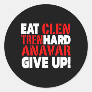 Eat Clen - Tren Hard - Never Give Up Bodybuilding  Classic Round Sticker