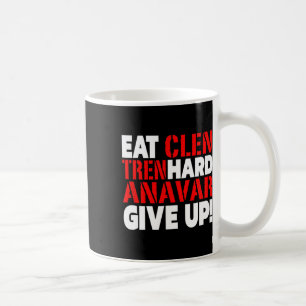 Eat Clen - Tren Hard - Never Give Up Bodybuilding Coffee Mug