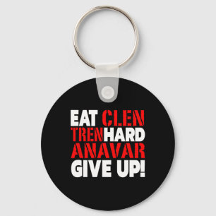 Eat Clen - Tren Hard - Never Give Up Bodybuilding Key Ring