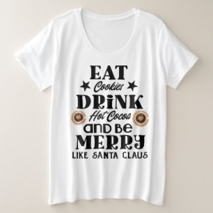 Eat cookies drink hot cocoa  plus size T-Shirt