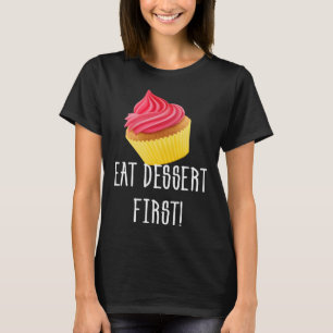 EAT DESSERT FIRST CUPCAKE FOODIE PASTRY T-Shirt