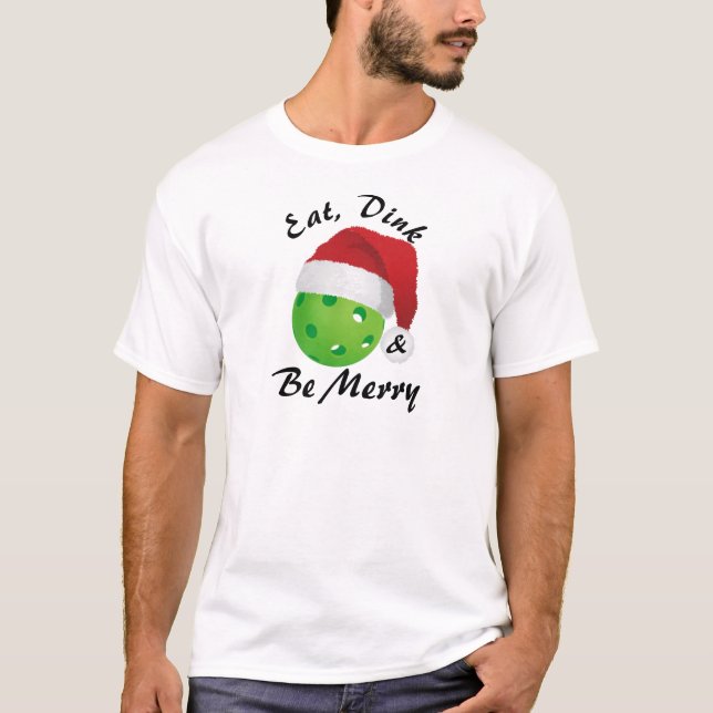 Eat, Dink and Be Merry Christmas Pickleball Santa T-Shirt (Front)