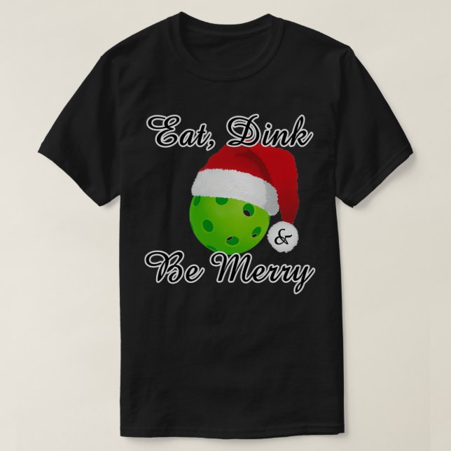 Eat Dink and Be Merry Christmas Pickleball T-Shirt (Design Front)
